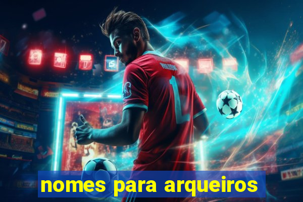 nomes para arqueiros